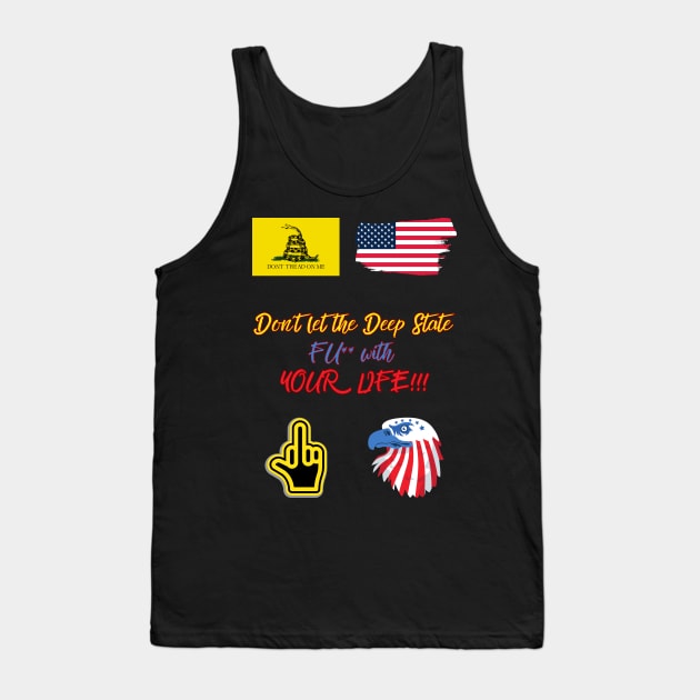 Don´t let the Deep State FU** with YOUR LIFE!!! Tank Top by St01k@